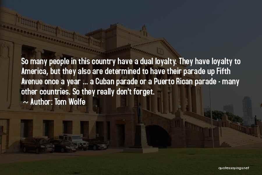 Tom Wolfe Quotes: So Many People In This Country Have A Dual Loyalty. They Have Loyalty To America, But They Also Are Determined