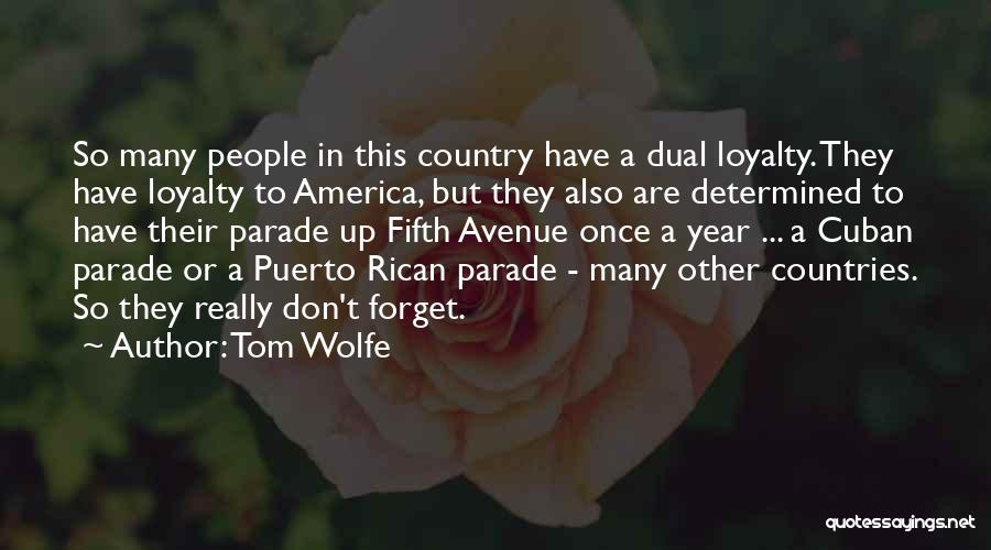 Tom Wolfe Quotes: So Many People In This Country Have A Dual Loyalty. They Have Loyalty To America, But They Also Are Determined