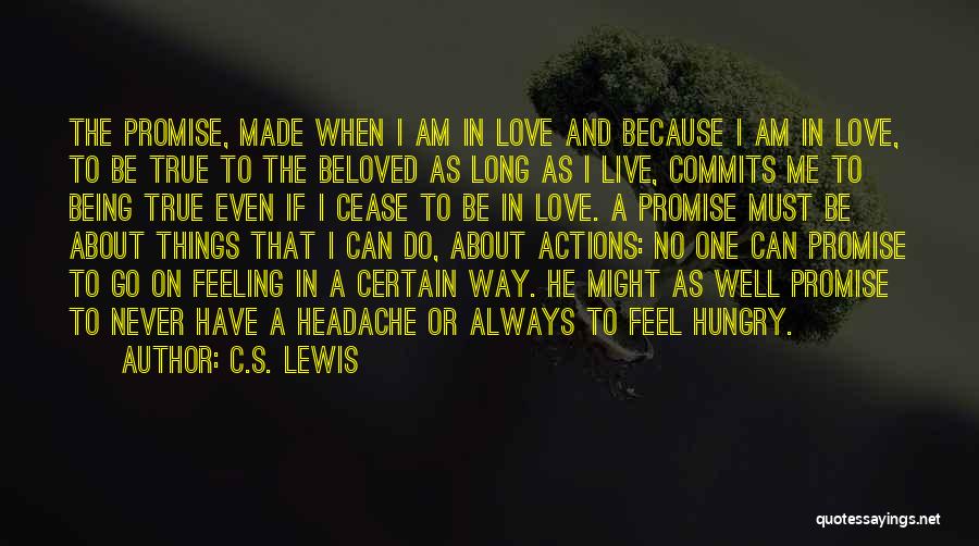 C.S. Lewis Quotes: The Promise, Made When I Am In Love And Because I Am In Love, To Be True To The Beloved