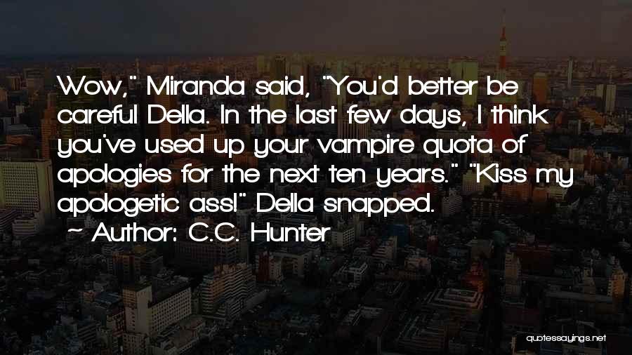 C.C. Hunter Quotes: Wow, Miranda Said, You'd Better Be Careful Della. In The Last Few Days, I Think You've Used Up Your Vampire