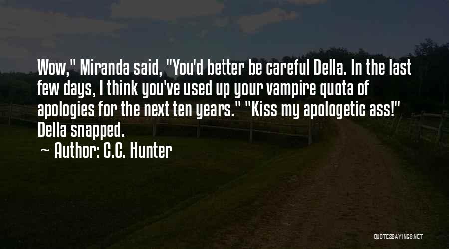 C.C. Hunter Quotes: Wow, Miranda Said, You'd Better Be Careful Della. In The Last Few Days, I Think You've Used Up Your Vampire