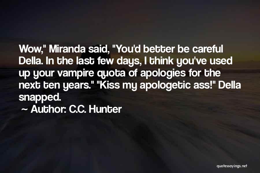 C.C. Hunter Quotes: Wow, Miranda Said, You'd Better Be Careful Della. In The Last Few Days, I Think You've Used Up Your Vampire