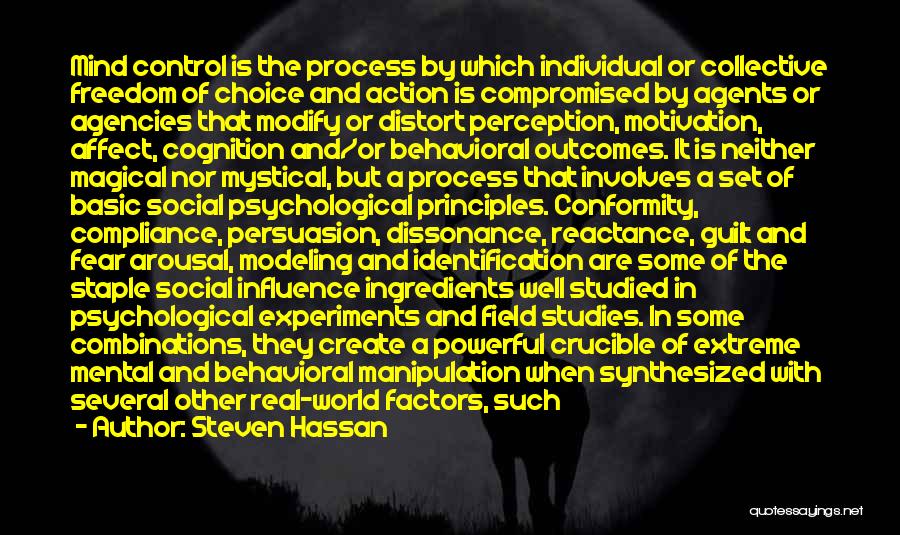 Steven Hassan Quotes: Mind Control Is The Process By Which Individual Or Collective Freedom Of Choice And Action Is Compromised By Agents Or