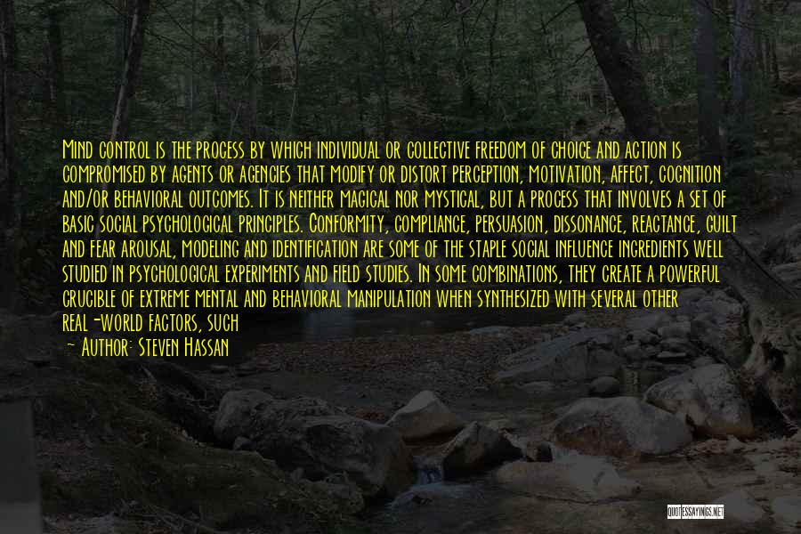 Steven Hassan Quotes: Mind Control Is The Process By Which Individual Or Collective Freedom Of Choice And Action Is Compromised By Agents Or