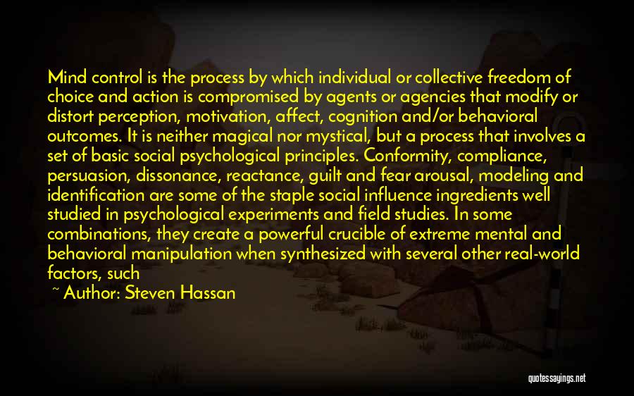 Steven Hassan Quotes: Mind Control Is The Process By Which Individual Or Collective Freedom Of Choice And Action Is Compromised By Agents Or