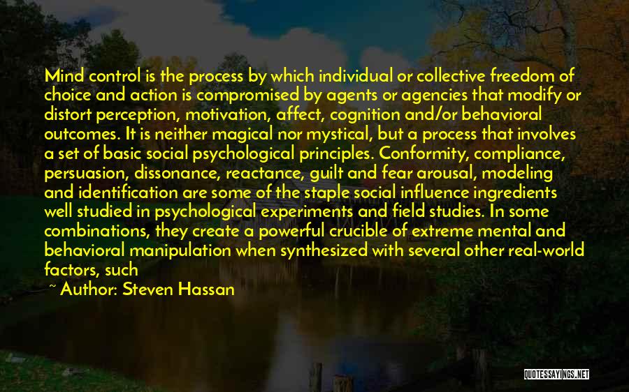 Steven Hassan Quotes: Mind Control Is The Process By Which Individual Or Collective Freedom Of Choice And Action Is Compromised By Agents Or