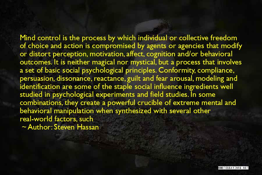 Steven Hassan Quotes: Mind Control Is The Process By Which Individual Or Collective Freedom Of Choice And Action Is Compromised By Agents Or