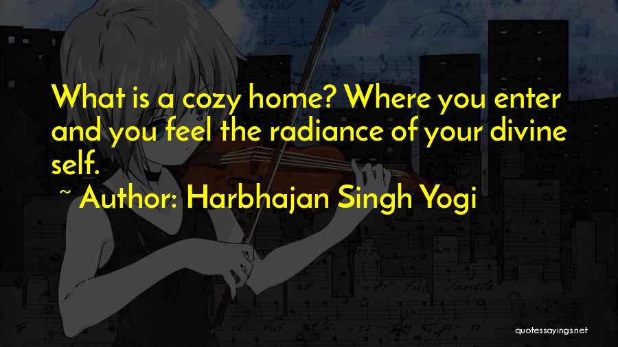 Harbhajan Singh Yogi Quotes: What Is A Cozy Home? Where You Enter And You Feel The Radiance Of Your Divine Self.