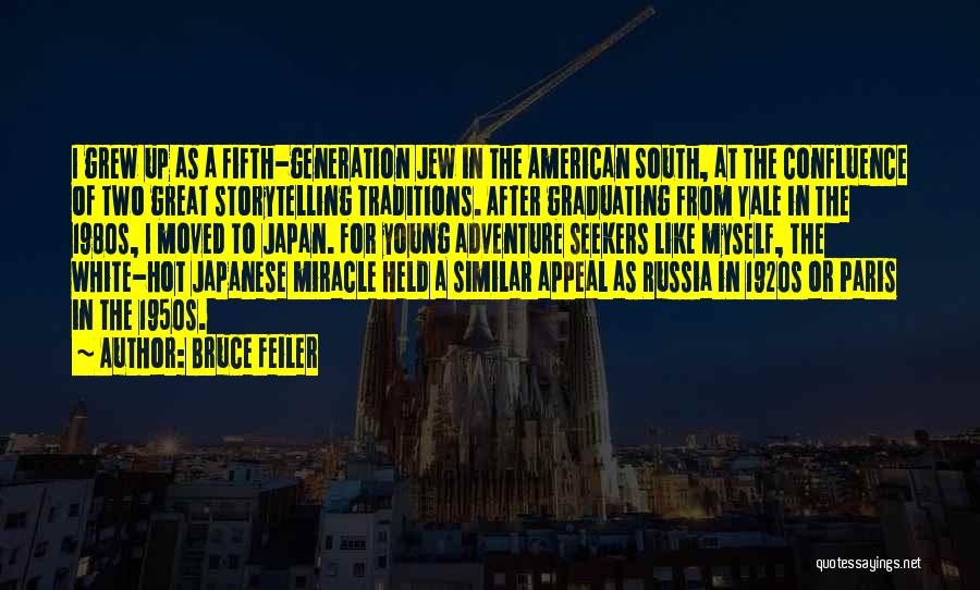 Bruce Feiler Quotes: I Grew Up As A Fifth-generation Jew In The American South, At The Confluence Of Two Great Storytelling Traditions. After
