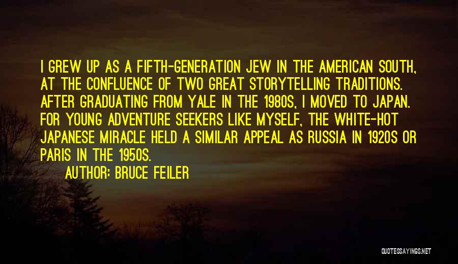 Bruce Feiler Quotes: I Grew Up As A Fifth-generation Jew In The American South, At The Confluence Of Two Great Storytelling Traditions. After