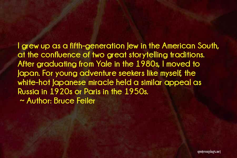 Bruce Feiler Quotes: I Grew Up As A Fifth-generation Jew In The American South, At The Confluence Of Two Great Storytelling Traditions. After