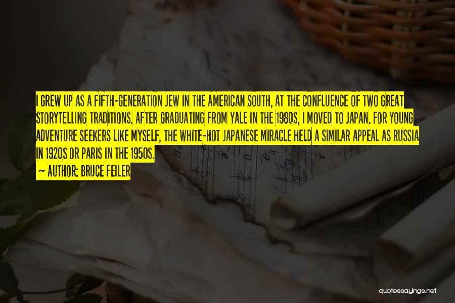 Bruce Feiler Quotes: I Grew Up As A Fifth-generation Jew In The American South, At The Confluence Of Two Great Storytelling Traditions. After