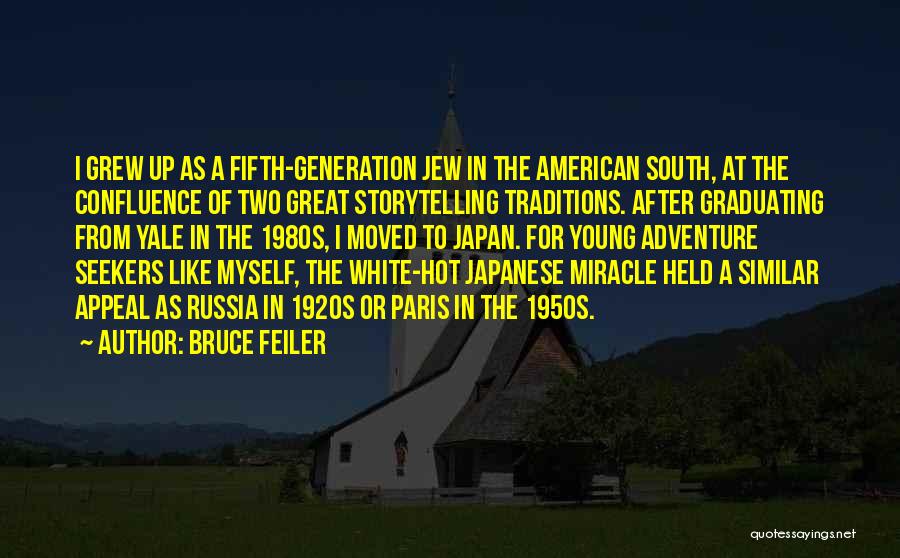 Bruce Feiler Quotes: I Grew Up As A Fifth-generation Jew In The American South, At The Confluence Of Two Great Storytelling Traditions. After