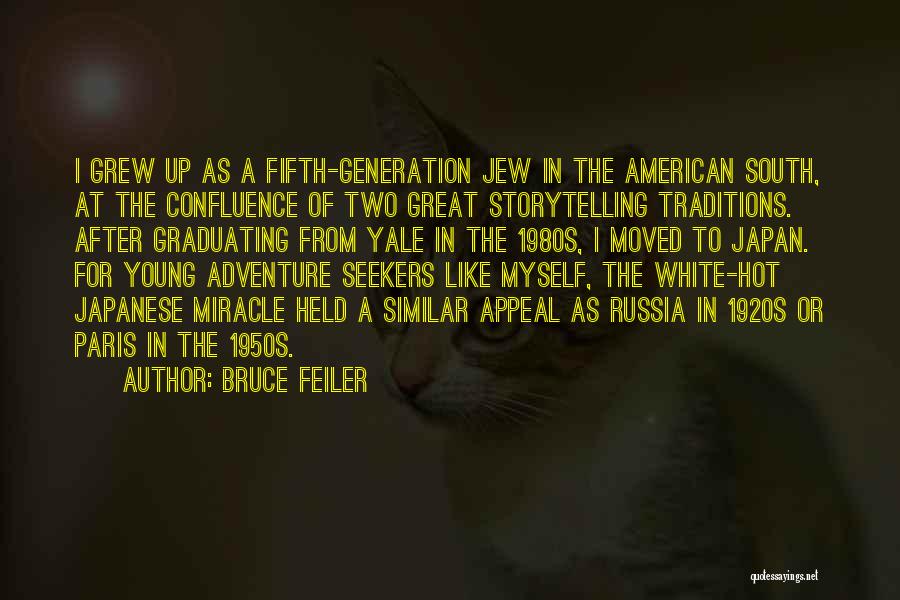 Bruce Feiler Quotes: I Grew Up As A Fifth-generation Jew In The American South, At The Confluence Of Two Great Storytelling Traditions. After