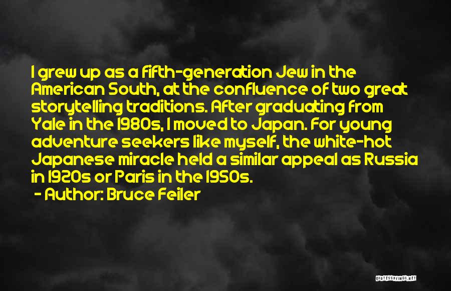 Bruce Feiler Quotes: I Grew Up As A Fifth-generation Jew In The American South, At The Confluence Of Two Great Storytelling Traditions. After