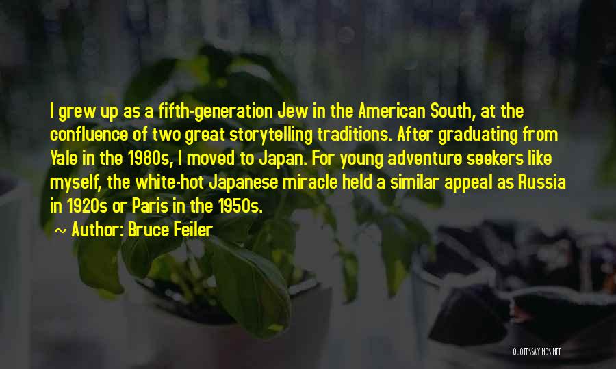 Bruce Feiler Quotes: I Grew Up As A Fifth-generation Jew In The American South, At The Confluence Of Two Great Storytelling Traditions. After