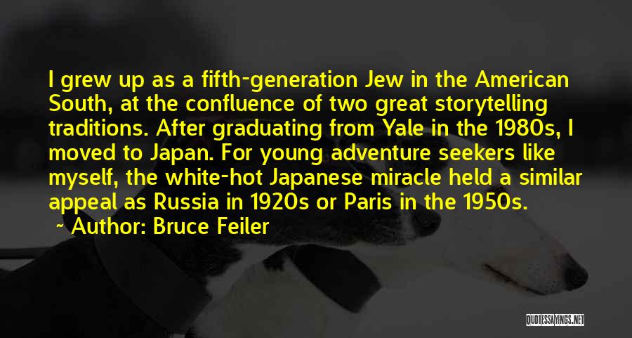Bruce Feiler Quotes: I Grew Up As A Fifth-generation Jew In The American South, At The Confluence Of Two Great Storytelling Traditions. After