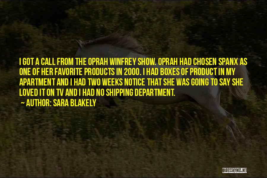 Sara Blakely Quotes: I Got A Call From The Oprah Winfrey Show. Oprah Had Chosen Spanx As One Of Her Favorite Products In