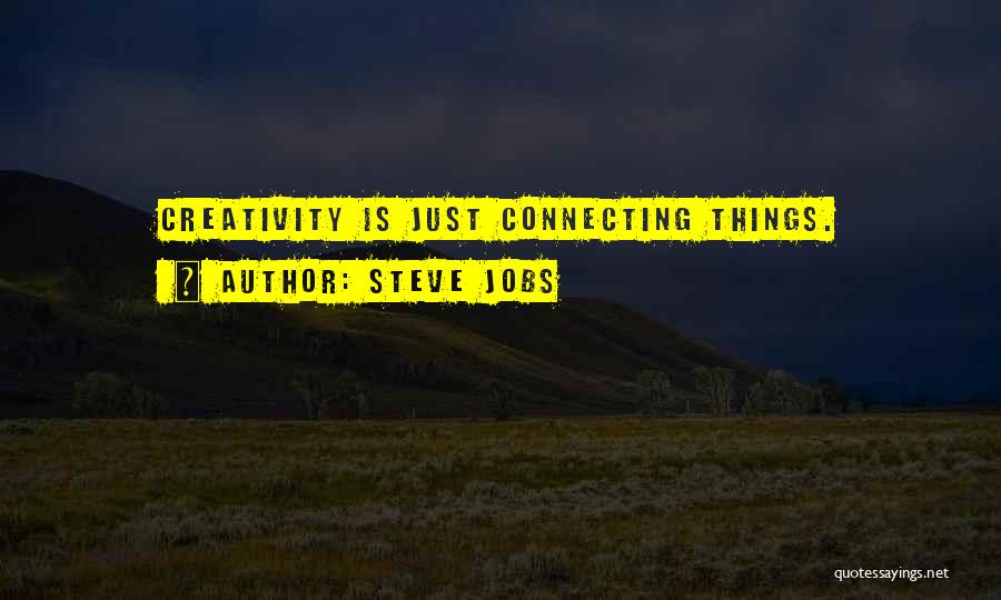 Steve Jobs Quotes: Creativity Is Just Connecting Things.