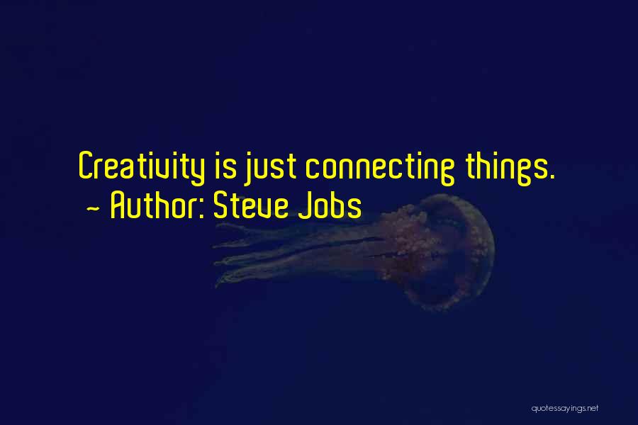 Steve Jobs Quotes: Creativity Is Just Connecting Things.