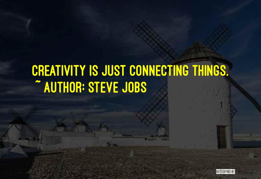 Steve Jobs Quotes: Creativity Is Just Connecting Things.