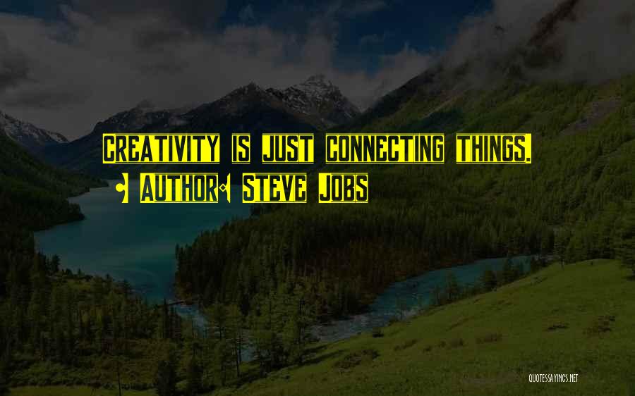 Steve Jobs Quotes: Creativity Is Just Connecting Things.