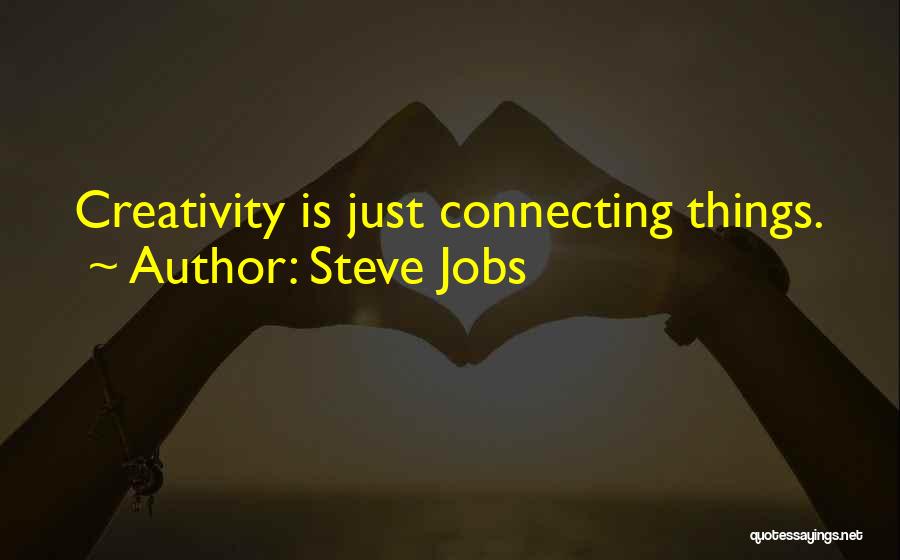 Steve Jobs Quotes: Creativity Is Just Connecting Things.