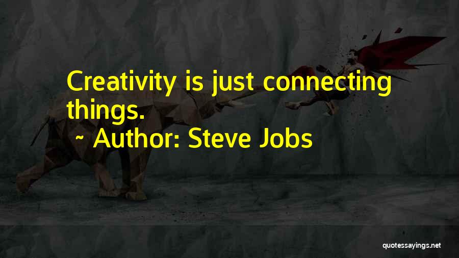 Steve Jobs Quotes: Creativity Is Just Connecting Things.