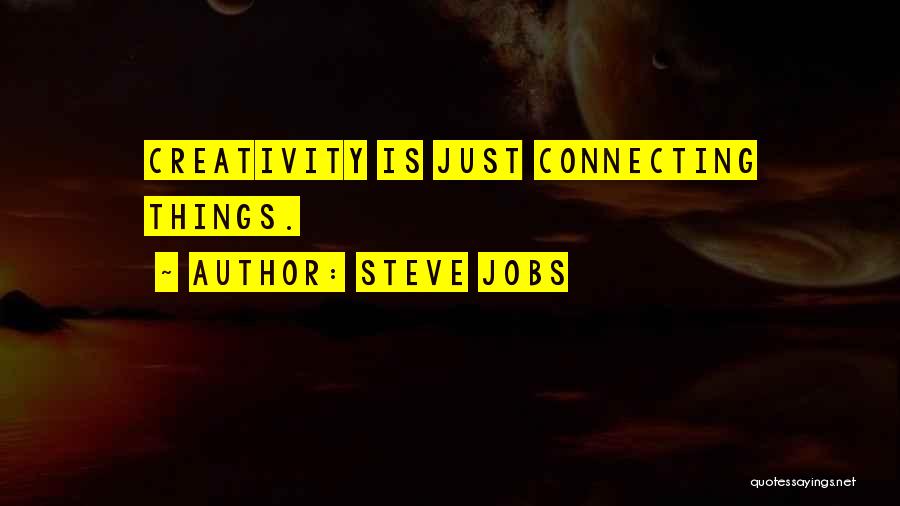 Steve Jobs Quotes: Creativity Is Just Connecting Things.