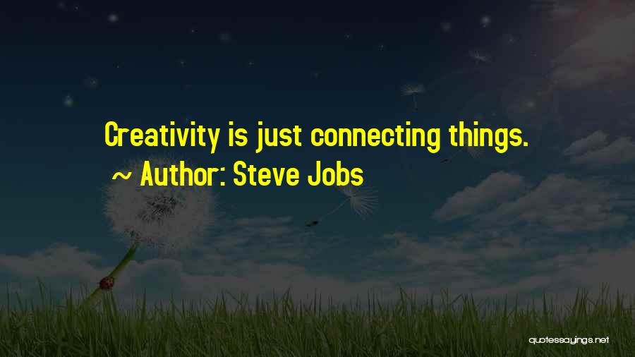 Steve Jobs Quotes: Creativity Is Just Connecting Things.