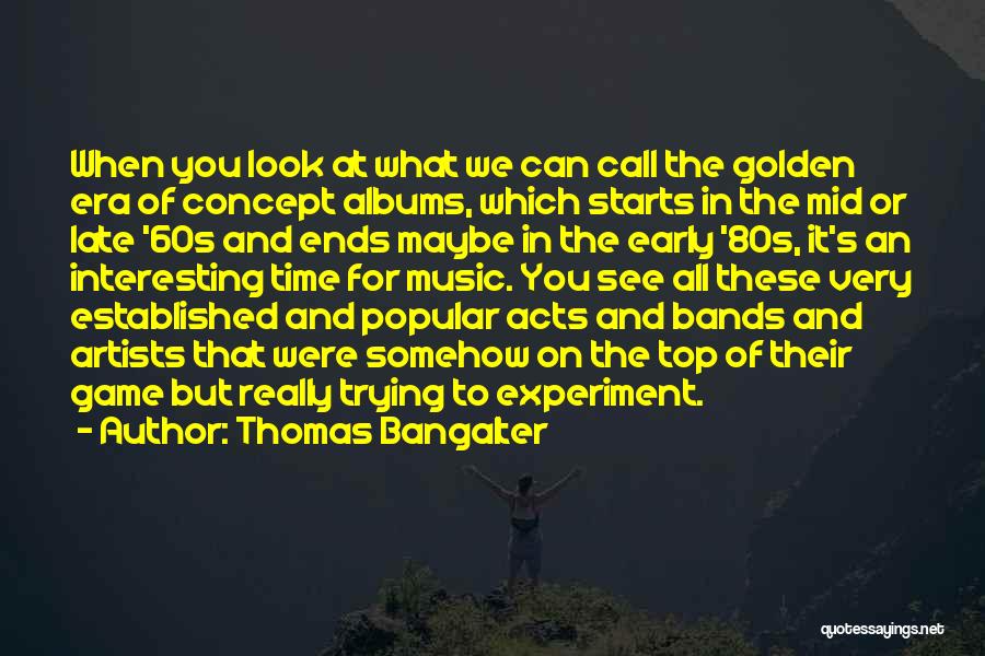 Thomas Bangalter Quotes: When You Look At What We Can Call The Golden Era Of Concept Albums, Which Starts In The Mid Or