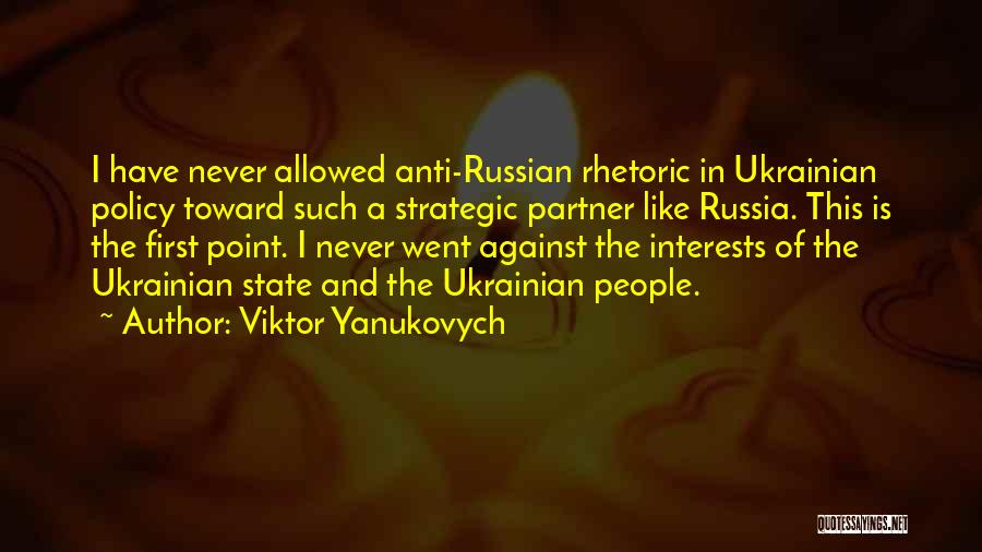 Viktor Yanukovych Quotes: I Have Never Allowed Anti-russian Rhetoric In Ukrainian Policy Toward Such A Strategic Partner Like Russia. This Is The First