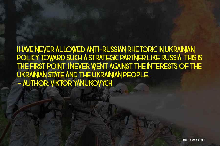 Viktor Yanukovych Quotes: I Have Never Allowed Anti-russian Rhetoric In Ukrainian Policy Toward Such A Strategic Partner Like Russia. This Is The First