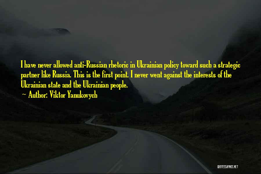 Viktor Yanukovych Quotes: I Have Never Allowed Anti-russian Rhetoric In Ukrainian Policy Toward Such A Strategic Partner Like Russia. This Is The First