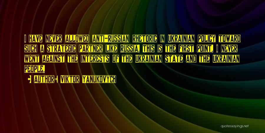 Viktor Yanukovych Quotes: I Have Never Allowed Anti-russian Rhetoric In Ukrainian Policy Toward Such A Strategic Partner Like Russia. This Is The First