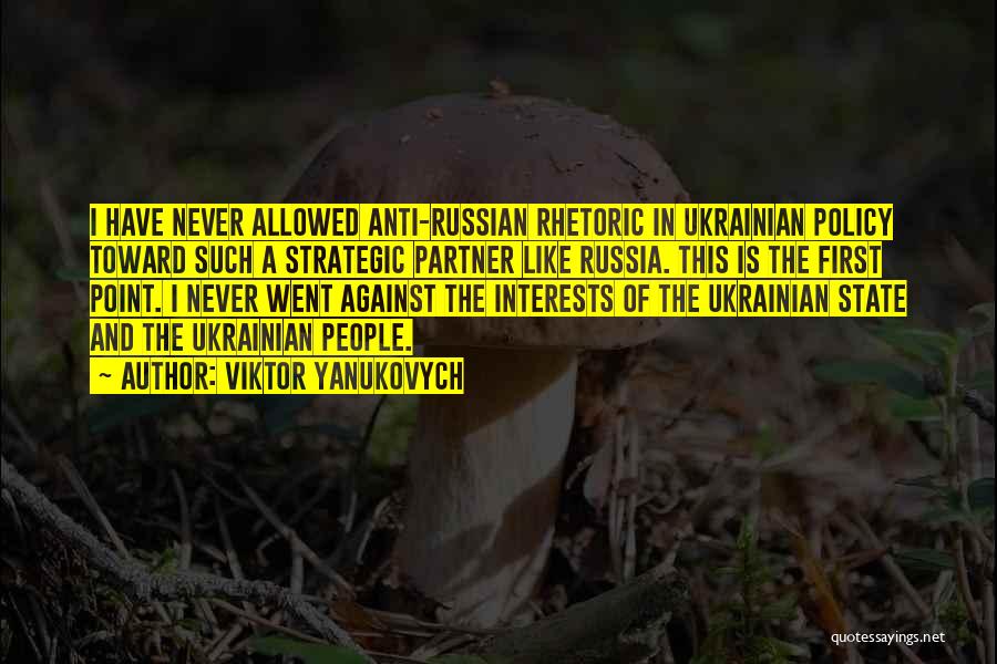 Viktor Yanukovych Quotes: I Have Never Allowed Anti-russian Rhetoric In Ukrainian Policy Toward Such A Strategic Partner Like Russia. This Is The First