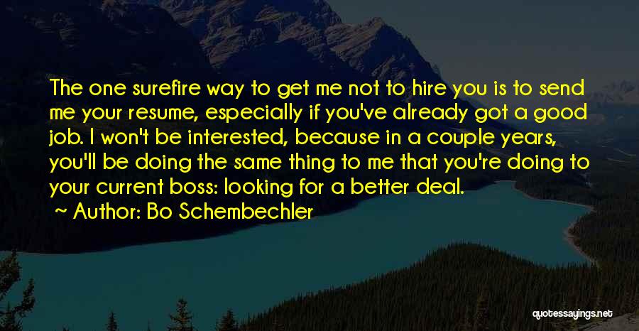Bo Schembechler Quotes: The One Surefire Way To Get Me Not To Hire You Is To Send Me Your Resume, Especially If You've