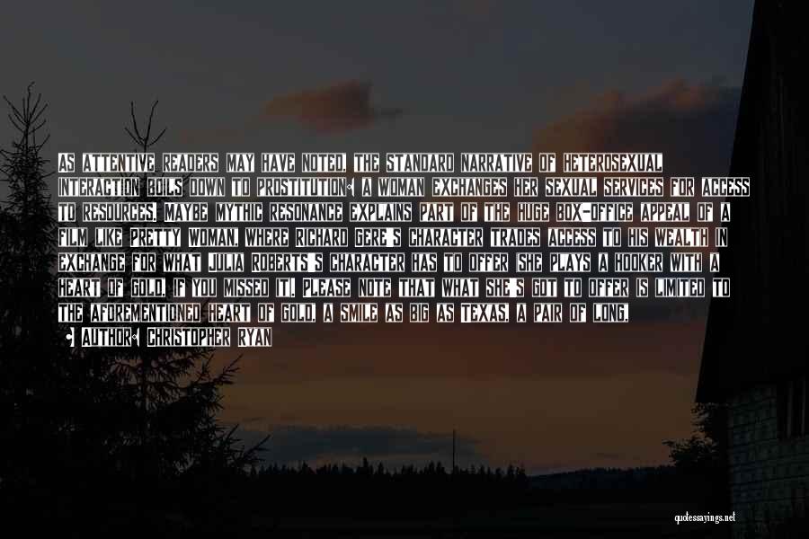 Christopher Ryan Quotes: As Attentive Readers May Have Noted, The Standard Narrative Of Heterosexual Interaction Boils Down To Prostitution: A Woman Exchanges Her