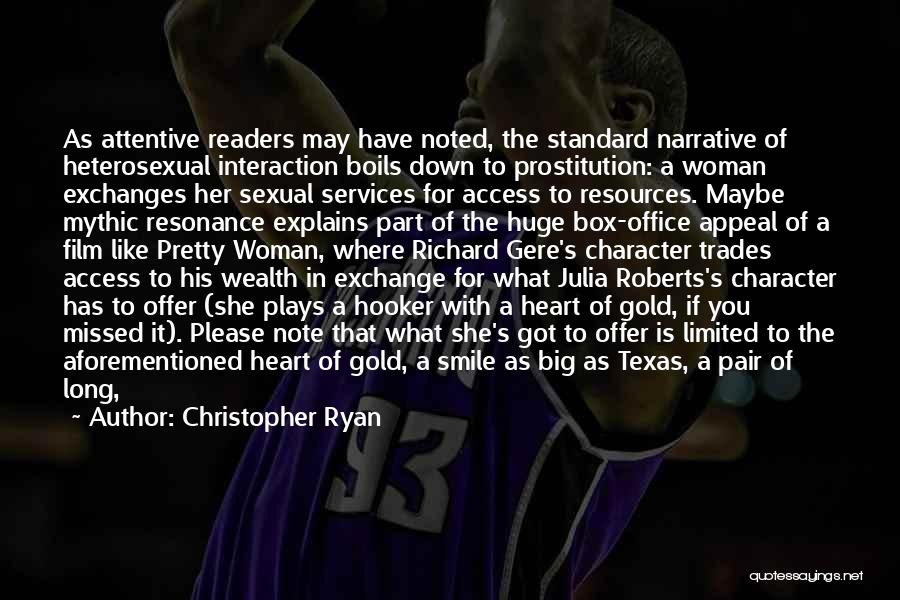 Christopher Ryan Quotes: As Attentive Readers May Have Noted, The Standard Narrative Of Heterosexual Interaction Boils Down To Prostitution: A Woman Exchanges Her