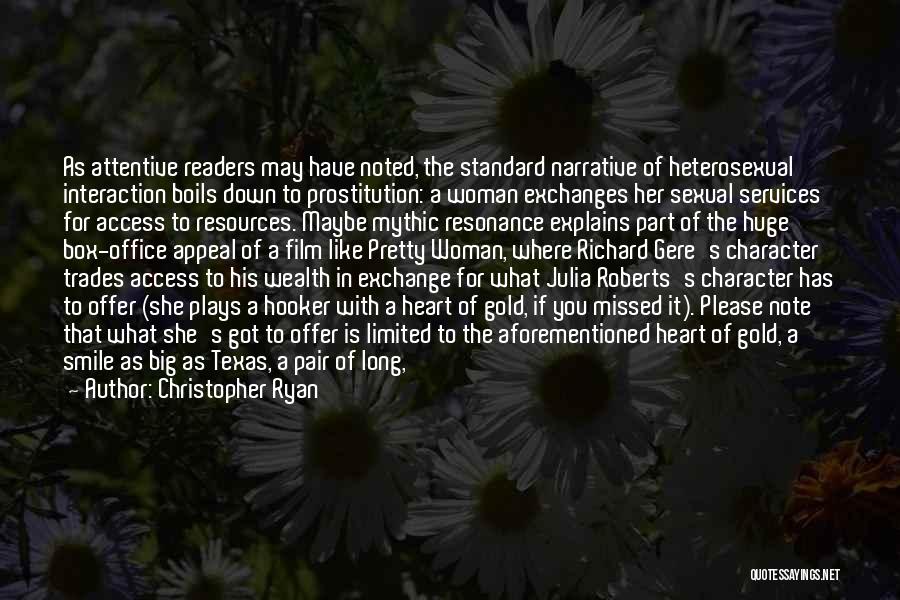 Christopher Ryan Quotes: As Attentive Readers May Have Noted, The Standard Narrative Of Heterosexual Interaction Boils Down To Prostitution: A Woman Exchanges Her