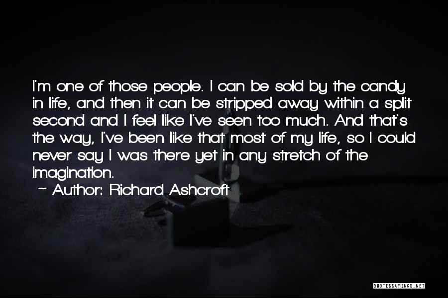 Richard Ashcroft Quotes: I'm One Of Those People. I Can Be Sold By The Candy In Life, And Then It Can Be Stripped