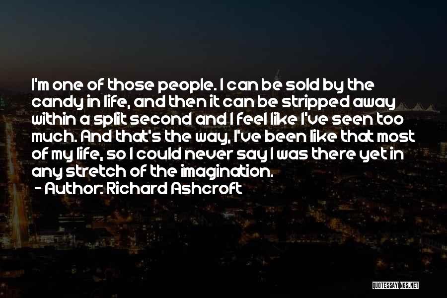 Richard Ashcroft Quotes: I'm One Of Those People. I Can Be Sold By The Candy In Life, And Then It Can Be Stripped