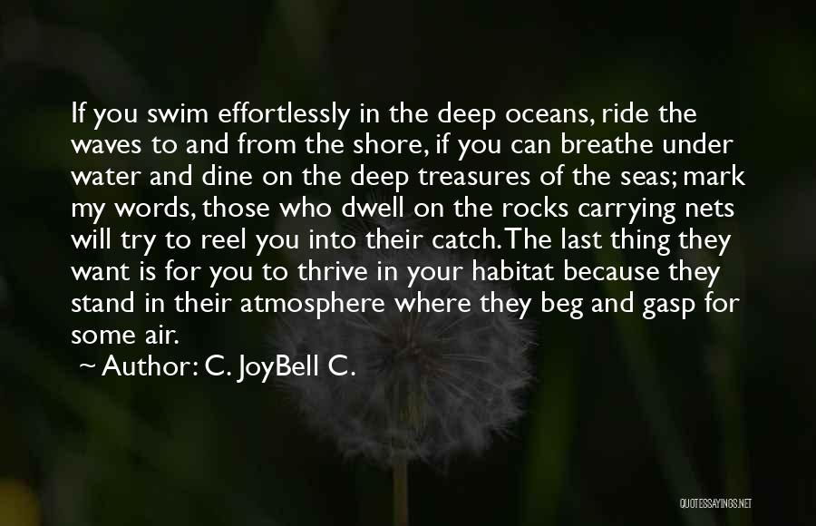 C. JoyBell C. Quotes: If You Swim Effortlessly In The Deep Oceans, Ride The Waves To And From The Shore, If You Can Breathe