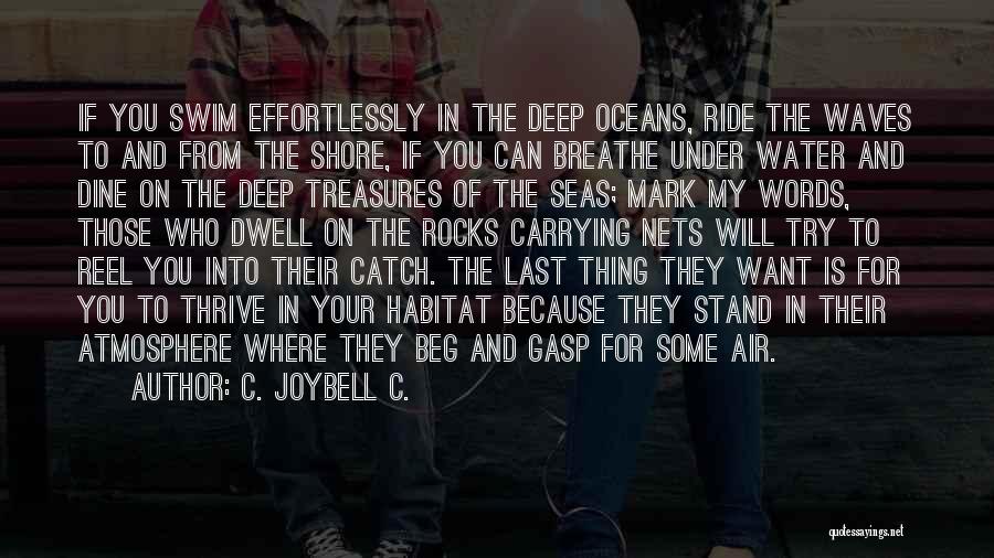 C. JoyBell C. Quotes: If You Swim Effortlessly In The Deep Oceans, Ride The Waves To And From The Shore, If You Can Breathe