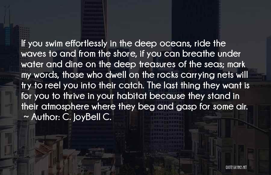 C. JoyBell C. Quotes: If You Swim Effortlessly In The Deep Oceans, Ride The Waves To And From The Shore, If You Can Breathe