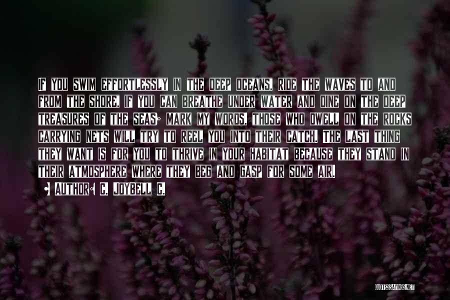 C. JoyBell C. Quotes: If You Swim Effortlessly In The Deep Oceans, Ride The Waves To And From The Shore, If You Can Breathe