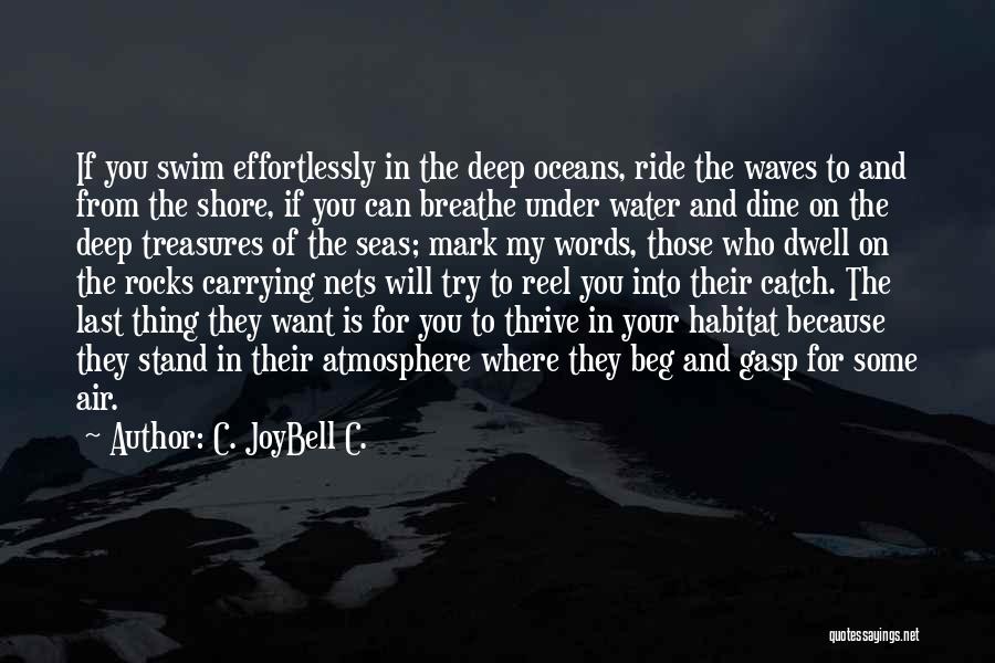 C. JoyBell C. Quotes: If You Swim Effortlessly In The Deep Oceans, Ride The Waves To And From The Shore, If You Can Breathe