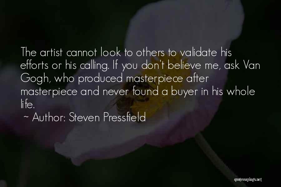 Steven Pressfield Quotes: The Artist Cannot Look To Others To Validate His Efforts Or His Calling. If You Don't Believe Me, Ask Van