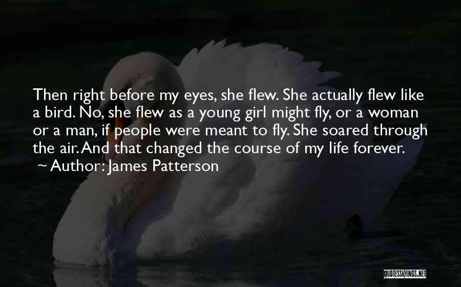 James Patterson Quotes: Then Right Before My Eyes, She Flew. She Actually Flew Like A Bird. No, She Flew As A Young Girl