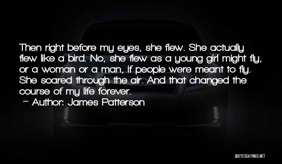 James Patterson Quotes: Then Right Before My Eyes, She Flew. She Actually Flew Like A Bird. No, She Flew As A Young Girl